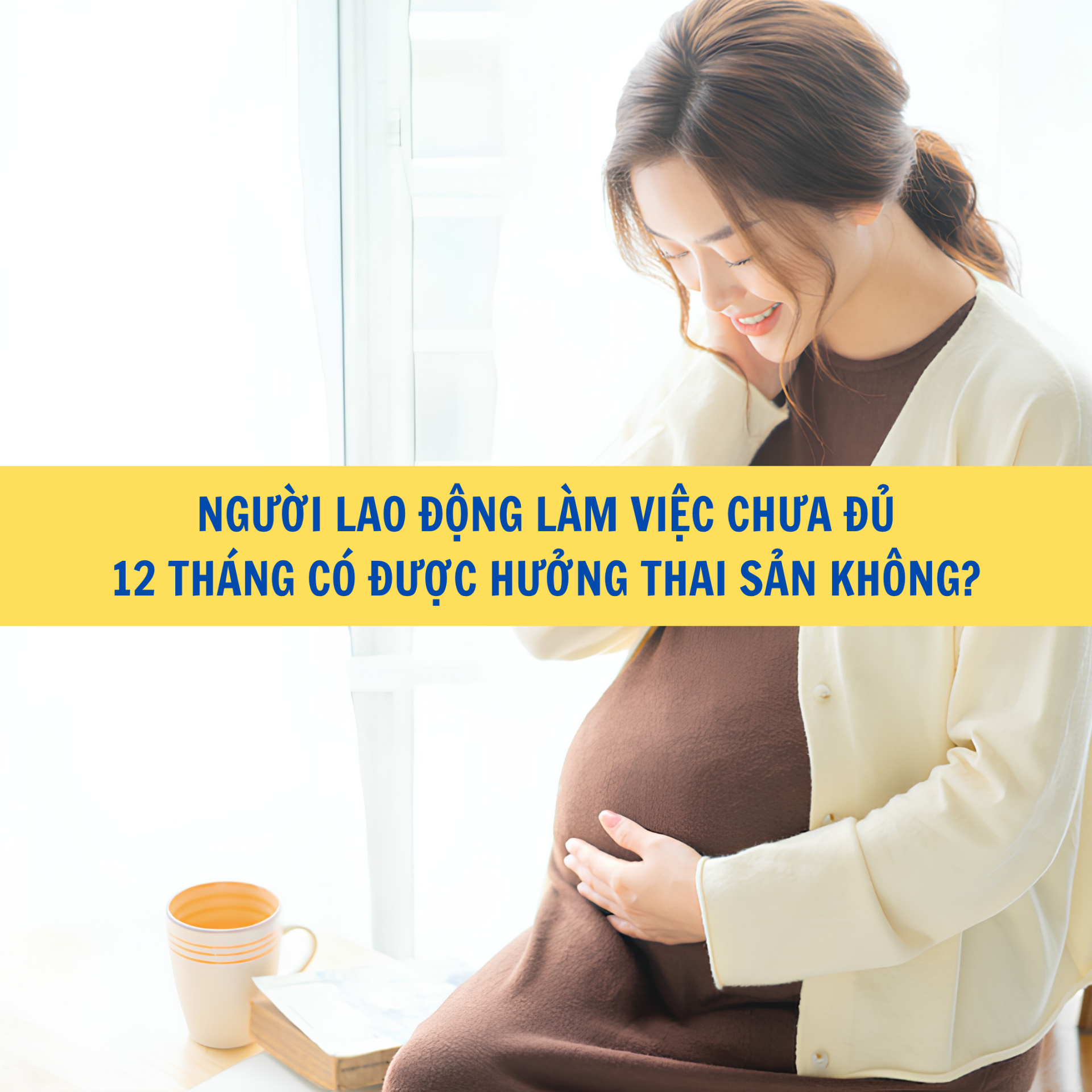 Người lao động l&agrave;m việc chưa đủ 12 th&aacute;ng c&oacute; được hưởng thai sản kh&ocirc;ng?