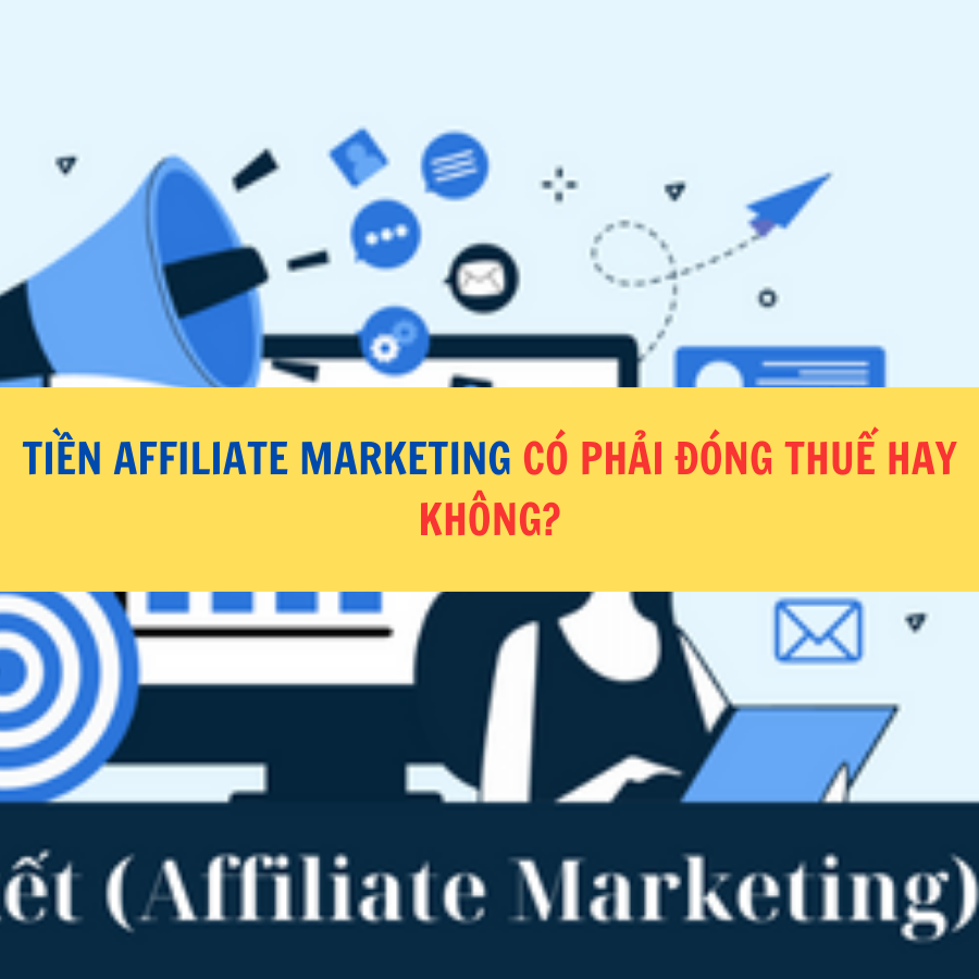 Tiền affiliate marketing có phải đóng thuế hay không?  