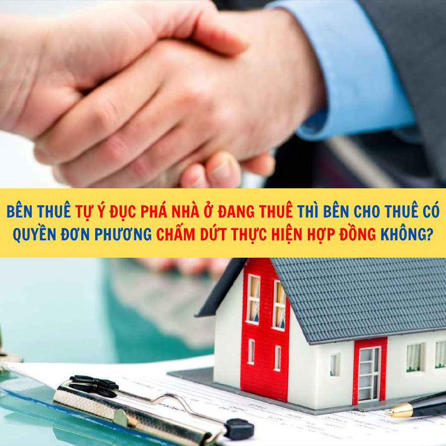 B&ecirc;n thu&ecirc; tự &yacute; đục ph&aacute; nh&agrave; ở đang thu&ecirc; th&igrave; b&ecirc;n cho thu&ecirc; c&oacute; quyền đơn phương chấm dứt thực hiện hợp đồng kh&ocirc;ng?