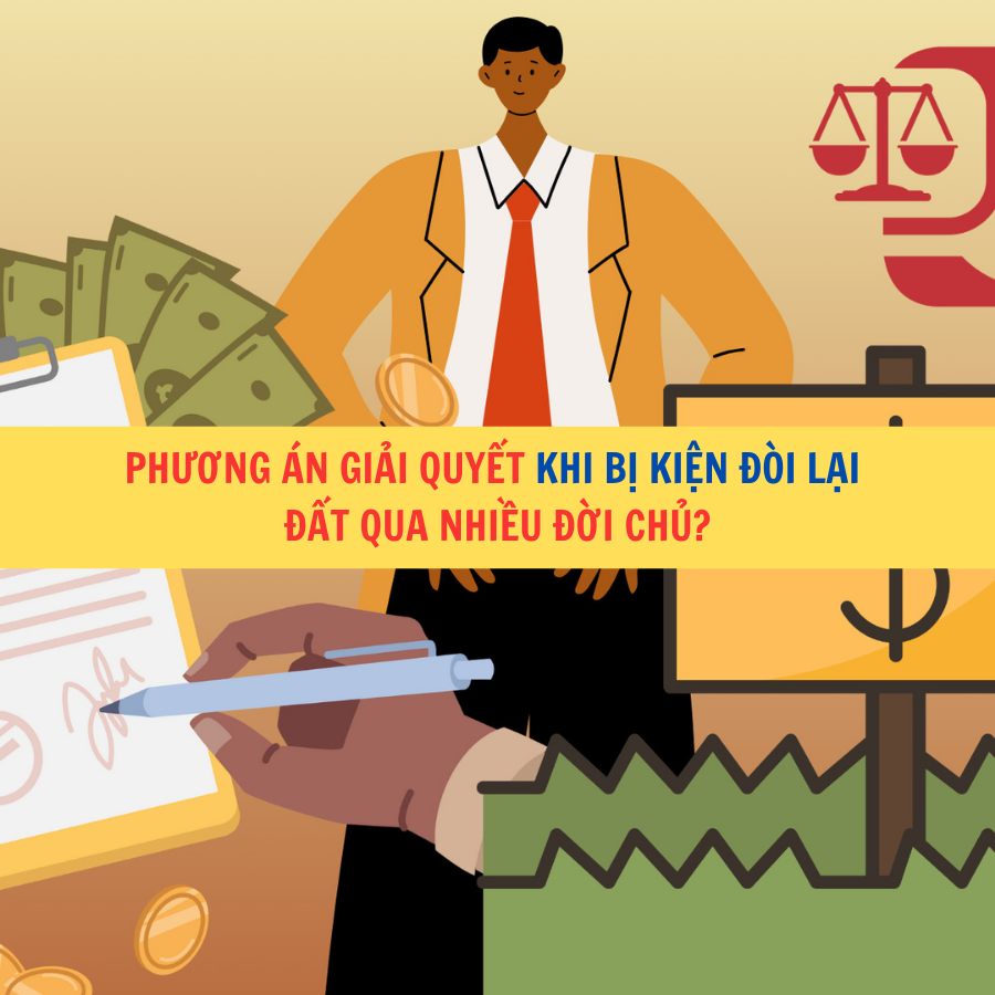 Phương án giải quyết khi bị kiện đòi lại đất qua nhiều đời chủ