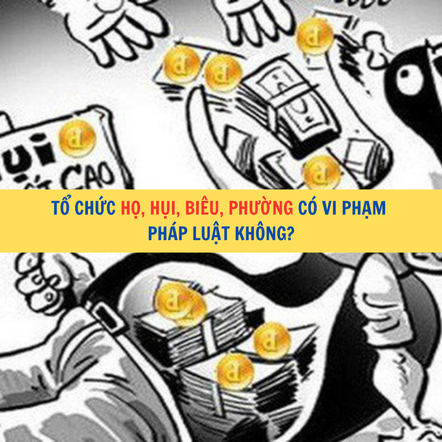 Tổ chức họ, hụi, bi&ecirc;u, phường c&oacute; vi phạm ph&aacute;p luật kh&ocirc;ng?