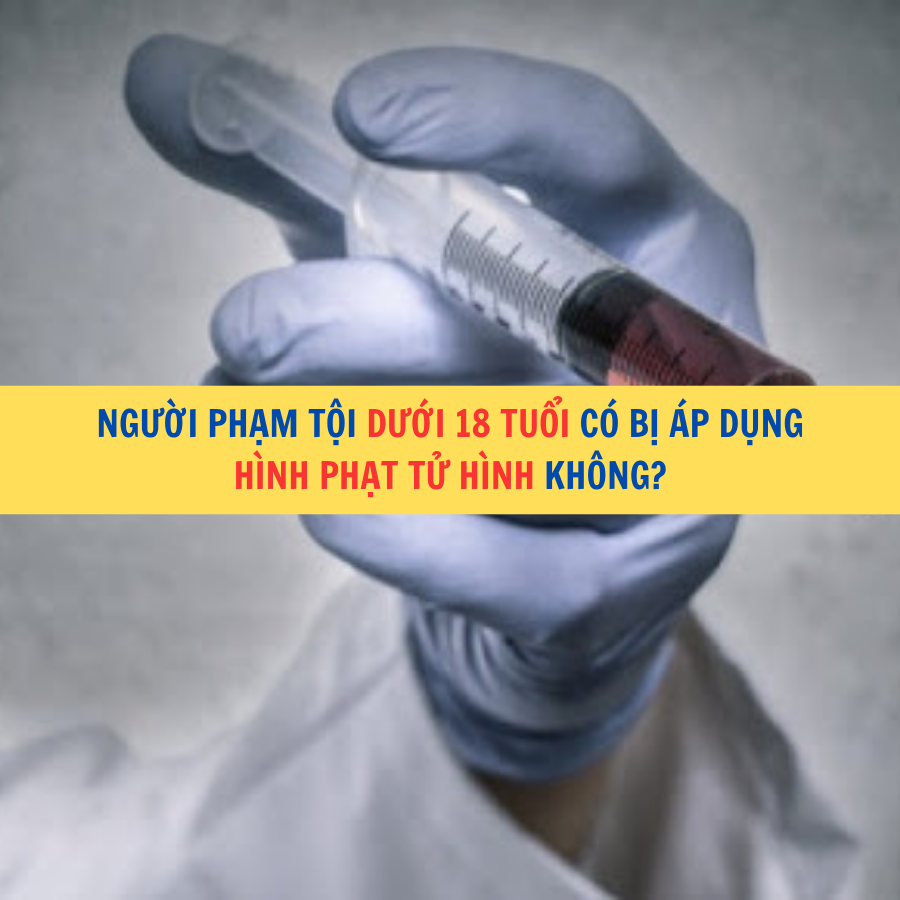 Người phạm tội dưới 18 tuổi có bị áp dụng hình phạt tử hình không?