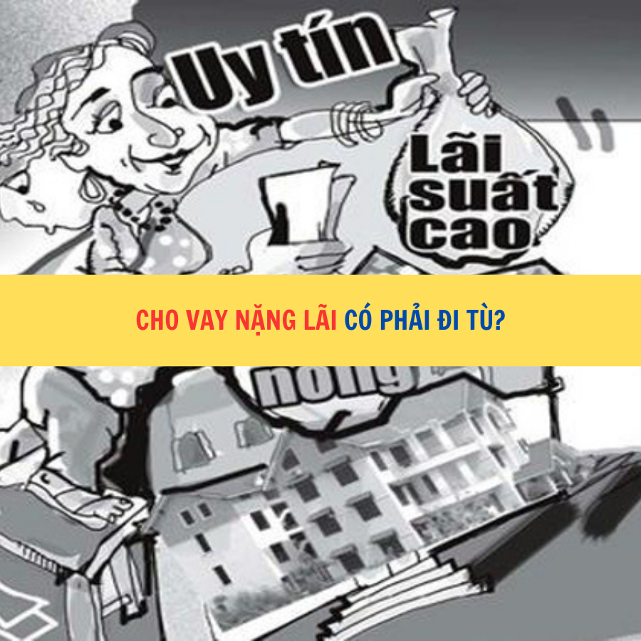 Cho vay nặng l&atilde;i c&oacute; phải đi t&ugrave;?