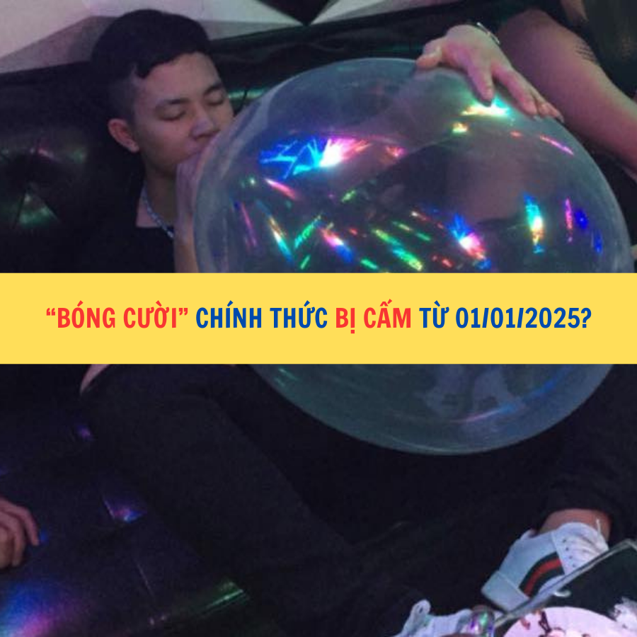 “Bóng cười” chính thức bị cấm từ 01/01/2025?