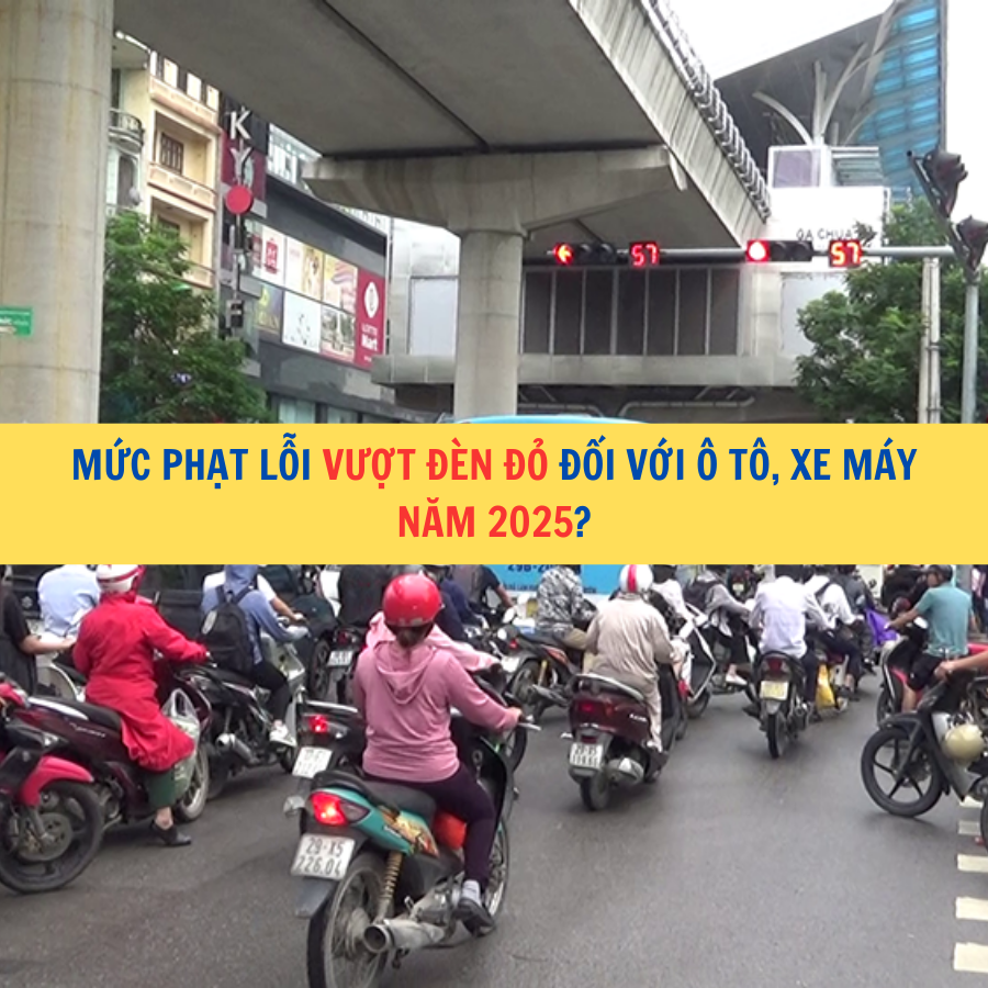 Mức phạt lỗi vượt đ&egrave;n đỏ đối với &ocirc; t&ocirc;, xe m&aacute;y năm 2025?