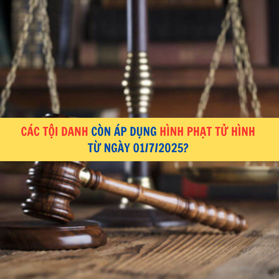 Các tội danh còn áp dụng hình phạt tử hình từ ngày 01/7/2025?