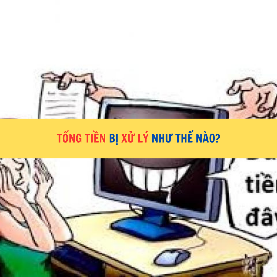 Tống tiền bị xử l&yacute; như thế n&agrave;o?