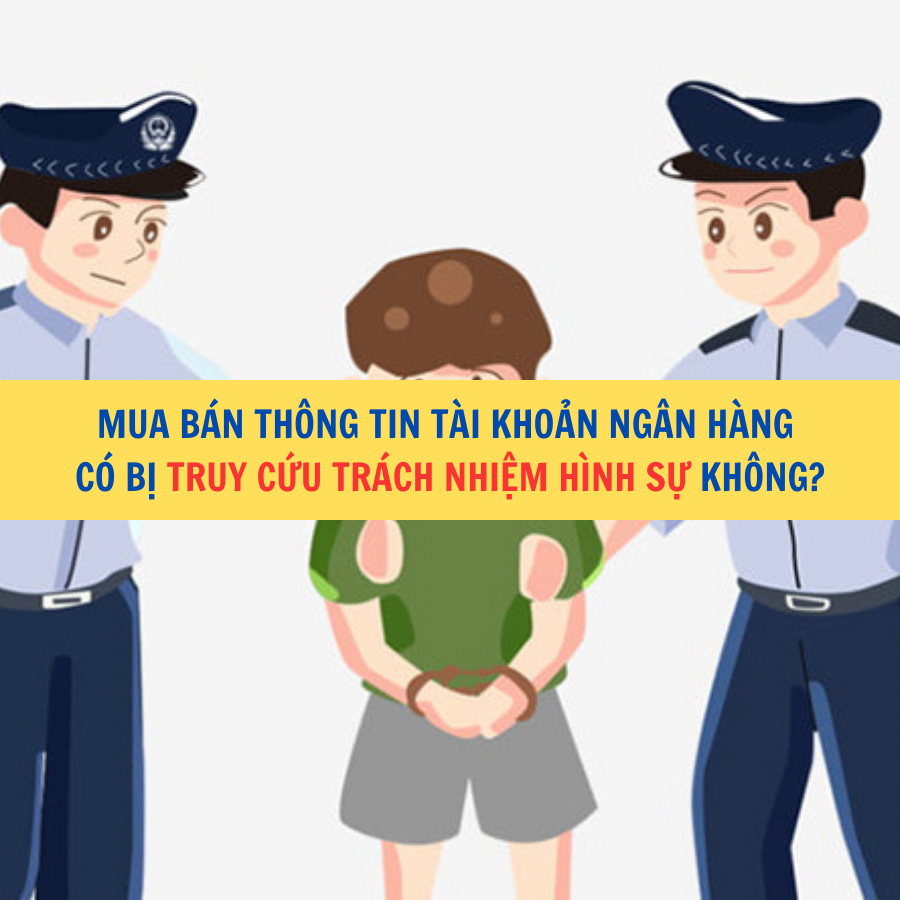 Mua bán thông tin tài khoản ngân hàng có bị truy cứu trách nhiệm hình sự không?