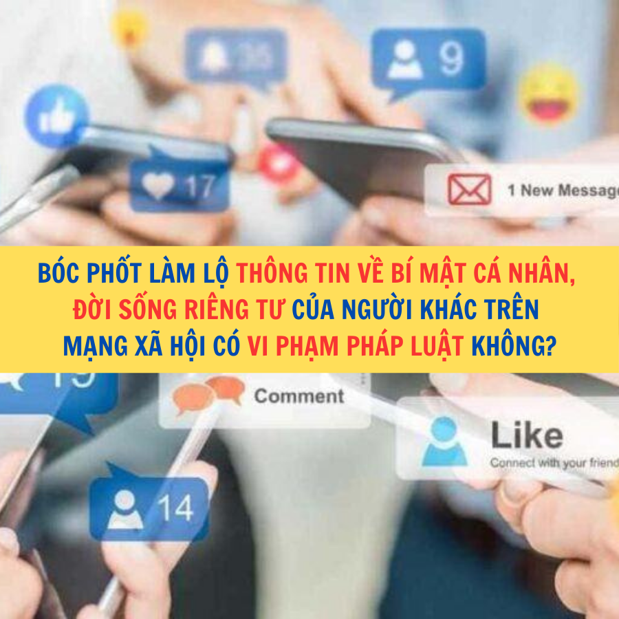 Bóc phốt làm lộ thông tin về bí mật cá nhân, đời sống riêng tư của người khác trên mạng xã hội có vi phạm pháp luật không?