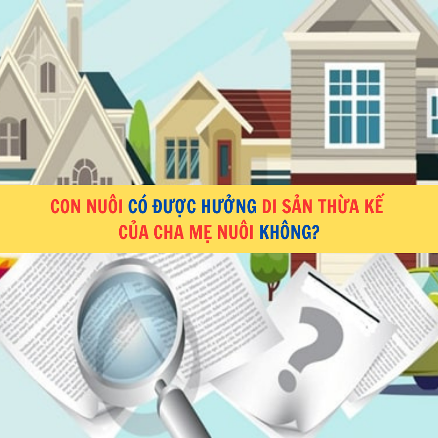 Con nuôi có được hưởng di sản thừa kế của cha mẹ nuôi không?