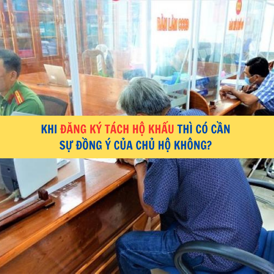 Khi đăng ký tách hộ khẩu thì có cần sự đồng ý của chủ hộ không?