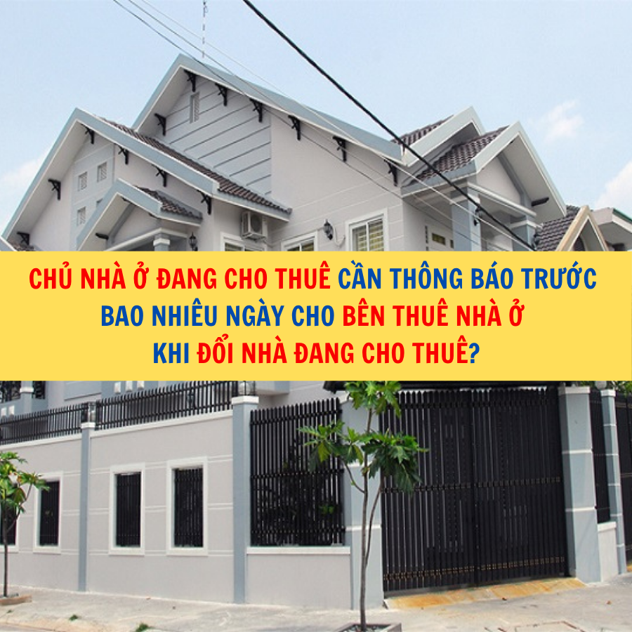 Chủ nhà ở đang cho thuê cần thông báo trước bao nhiêu ngày cho bên thuê nhà ở khi đổi nhà đang cho thuê?