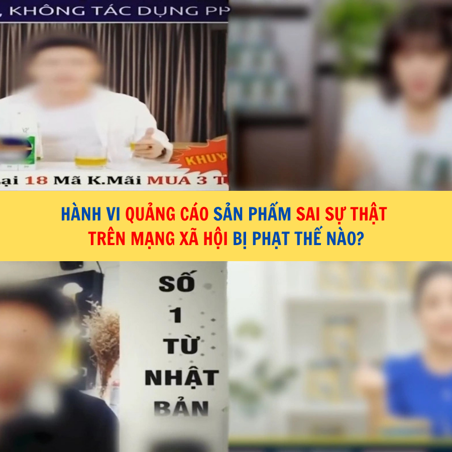 H&agrave;nh vi quảng c&aacute;o sản phẩm sai sự thật tr&ecirc;n mạng x&atilde; hội bị phạt thế n&agrave;o?