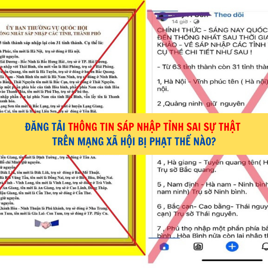 Đăng tải th&ocirc;ng tin s&aacute;p nhập tỉnh sai sự thật tr&ecirc;n mạng x&atilde; hội bị phạt thế n&agrave;o?