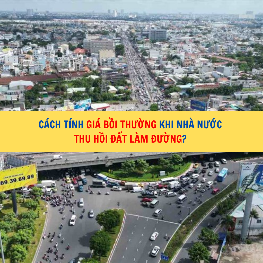 Cách tính giá bồi thường khi Nhà nước thu hồi đất làm đường? 