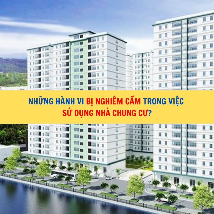 &nbsp;Những h&agrave;nh vi bị nghi&ecirc;m cấm trong việc sử dụng nh&agrave; chung cư?