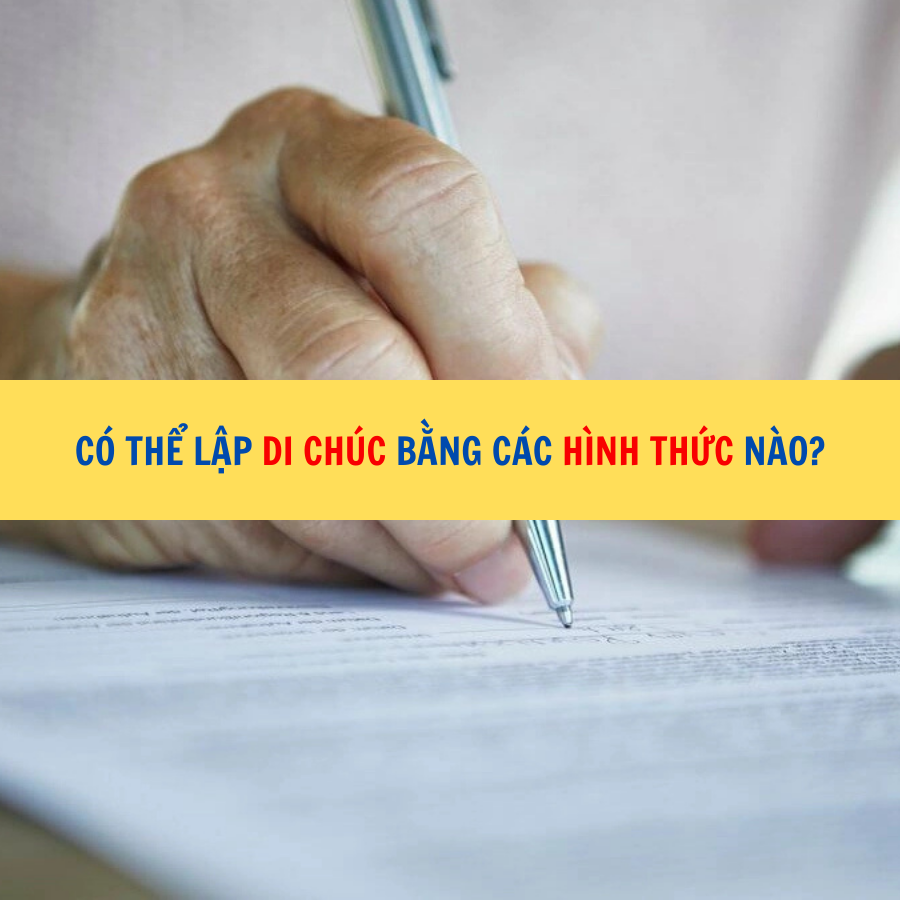 Có thể lập di chúc bằng các hình thức nào?