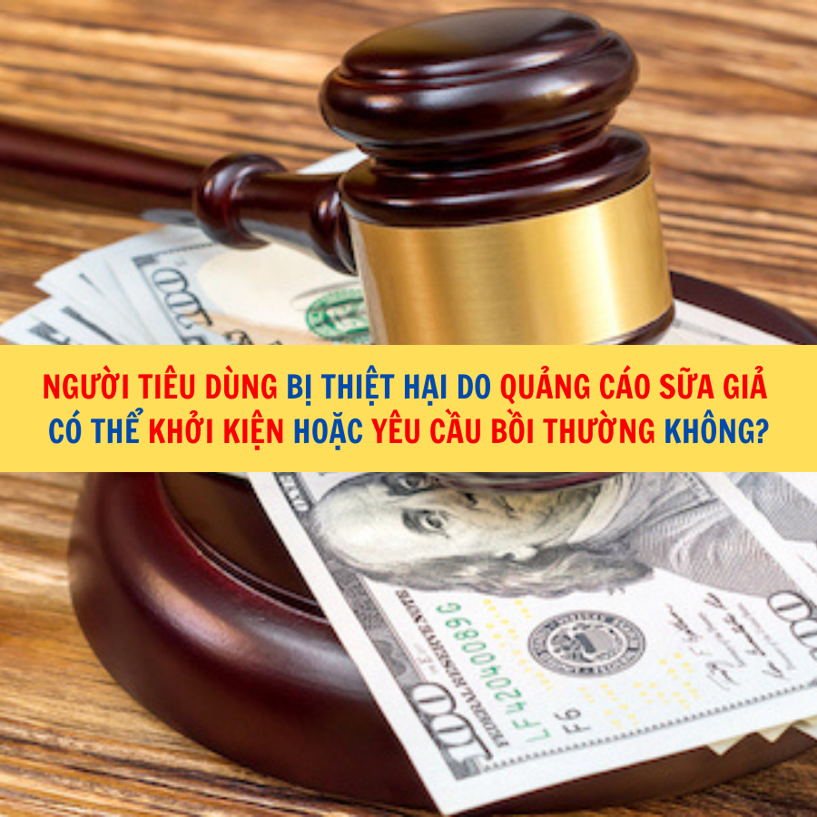 Người ti&ecirc;u d&ugrave;ng bị thiệt hại do quảng c&aacute;o sữa giả c&oacute; thể khởi kiện hoặc y&ecirc;u cầu bồi thường kh&ocirc;ng?
