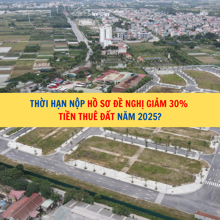 Thời hạn nộp hồ sơ đề nghị giảm 30% tiền thuê đất năm 2025?