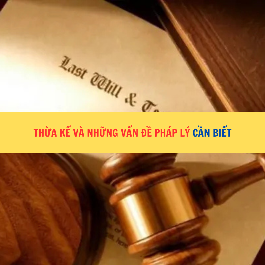 Thừa kế và những vấn đề pháp lý cần biết 