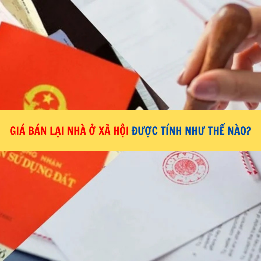 Giá bán lại nhà ở xã hội được tính như thế nào?
