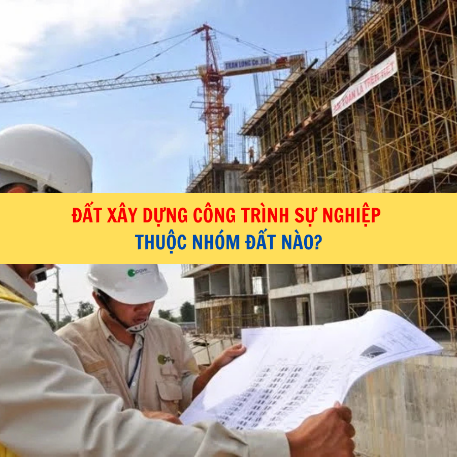 Đất xây dựng công trình sự nghiệp thuộc nhóm đất nào?