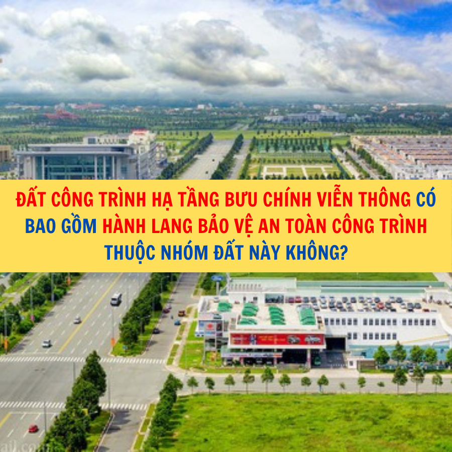 Đất công trình hạ tầng bưu chính viễn thông có bao gồm hành lang bảo vệ an toàn công trình thuộc nhóm đất này không?