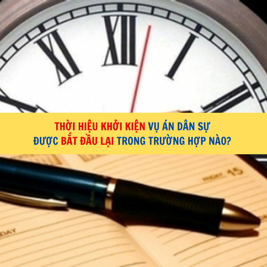 Thời hiệu khởi kiện vụ &aacute;n d&acirc;n sự được bắt đầu lại trong trường hợp n&agrave;o?