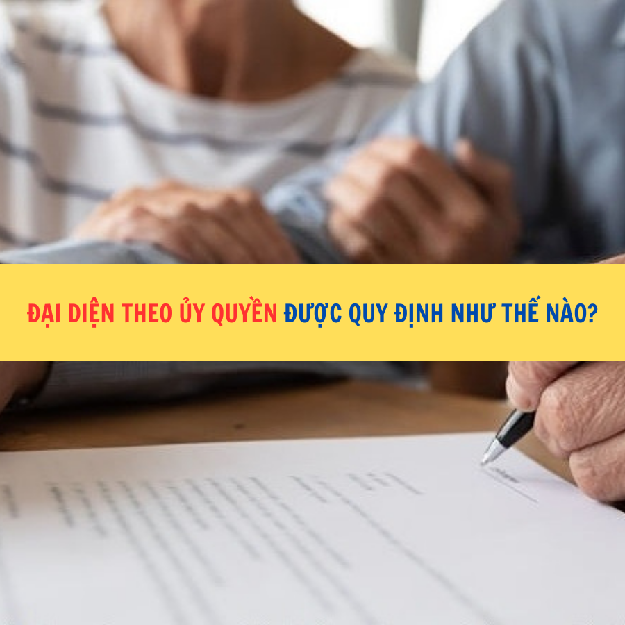 Đại diện theo ủy quyền được quy định như thế n&agrave;o?