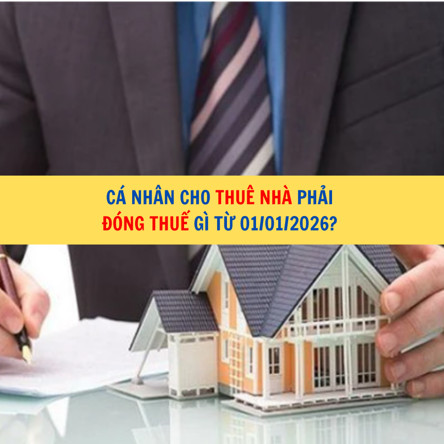 Cá nhân cho thuê nhà phải đóng thuế gì từ 01/01/2026?