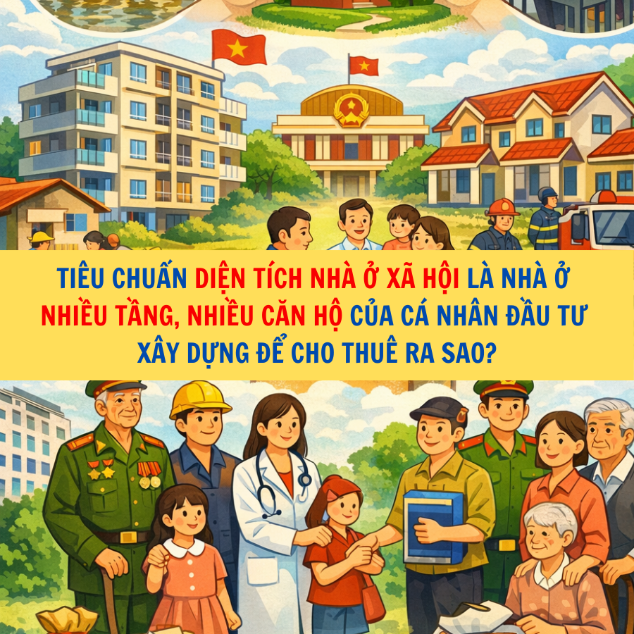 Ti&ecirc;u chuẩn diện t&iacute;ch nh&agrave; ở x&atilde; hội l&agrave; nh&agrave; ở nhiều tầng, nhiều căn hộ của c&aacute; nh&acirc;n đầu tư x&acirc;y dựng để cho thu&ecirc; ra sao?