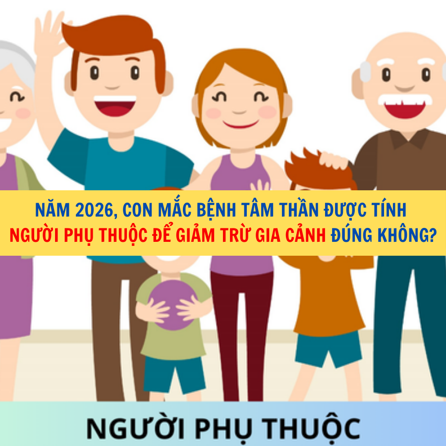 Năm 2026, con mắc bệnh t&acirc;m thần được t&iacute;nh người phụ thuộc để giảm trừ gia cảnh đ&uacute;ng kh&ocirc;ng?