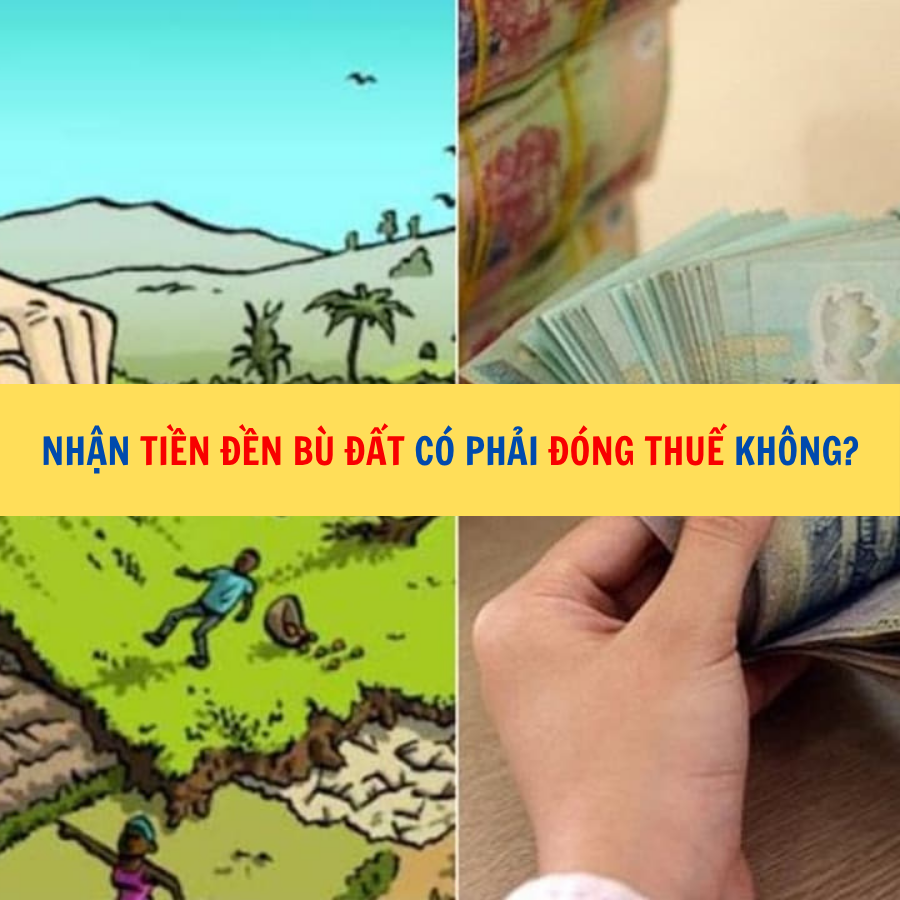 Nhận tiền đền b&ugrave; đất c&oacute; phải đ&oacute;ng thuế kh&ocirc;ng? 