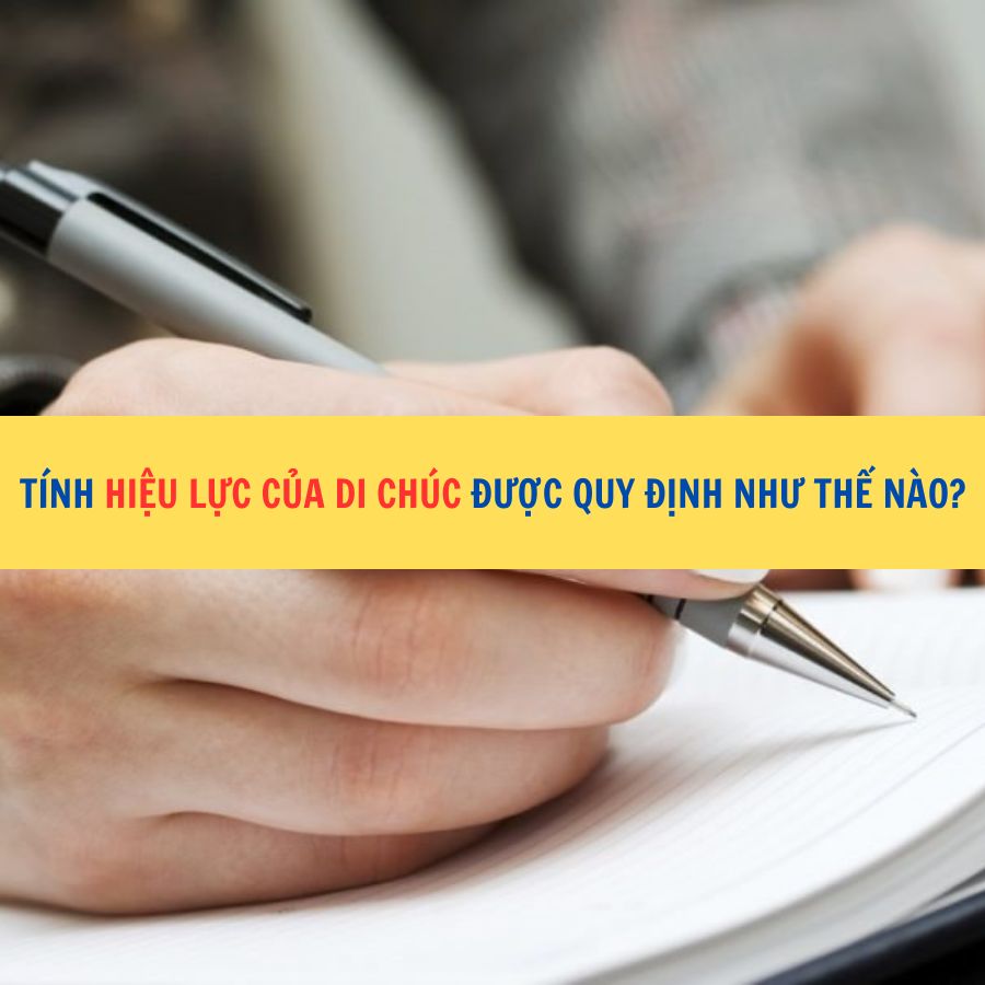 Tính hiệu lực của di chúc được quy định như thế nào?