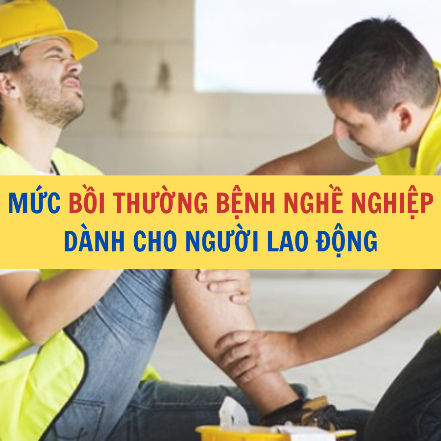 MỨC BỒI THƯỜNG BỆNH NGHỀ NGHIỆP DÀNH CHO NGƯỜI LAO ĐỘNG