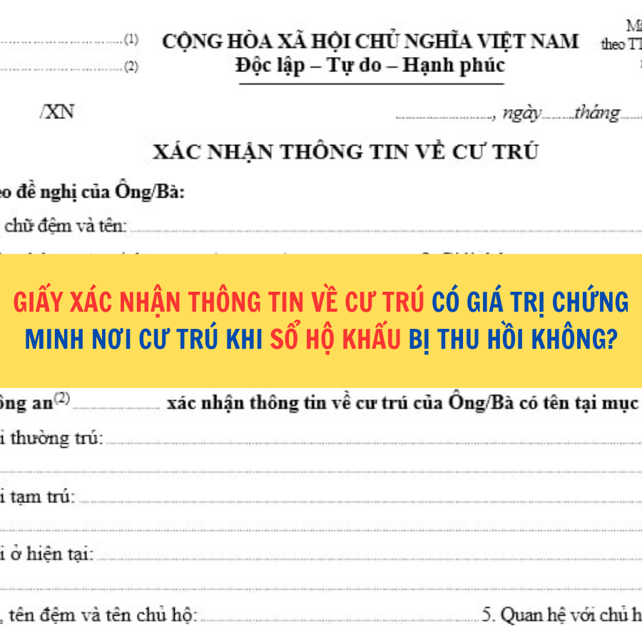 Giấy x&aacute;c nhận th&ocirc;ng tin về cư tr&uacute; c&oacute; gi&aacute; trị chứng minh nơi cư tr&uacute; khi sổ hộ khẩu bị thu hồi kh&ocirc;ng?