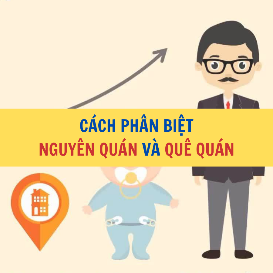 CÁCH PHÂN BIỆT NGUYÊN QUÁN VÀ QUÊ QUÁN