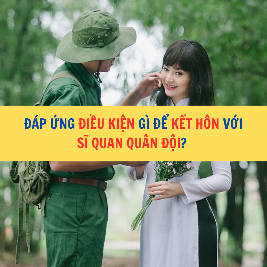 điều kiện g&igrave; để kết h&ocirc;n với sĩ quan qu&acirc;n đội