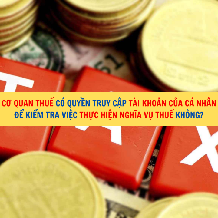 Cơ quan thuế có quyền truy cập tài khoản của cá nhân để kiểm tra việc thực hiện nghĩa vụ thuế không?