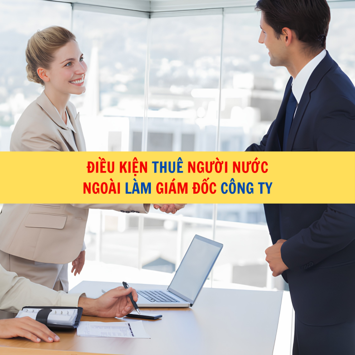 Điều kiện thuê người nước ngoài làm giám đốc công ty