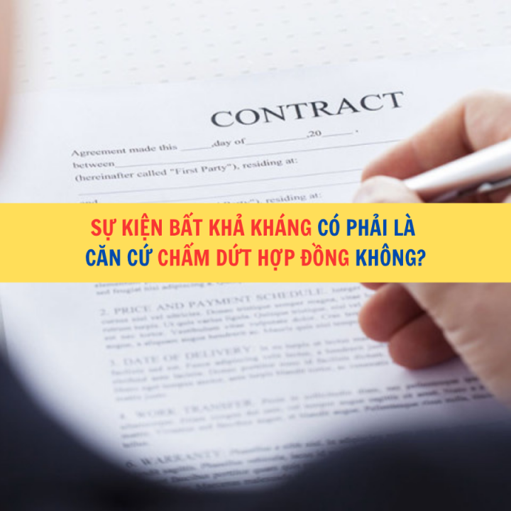 Sự kiện bất khả kháng có phải là căn cứ chấm dứt hợp đồng không?