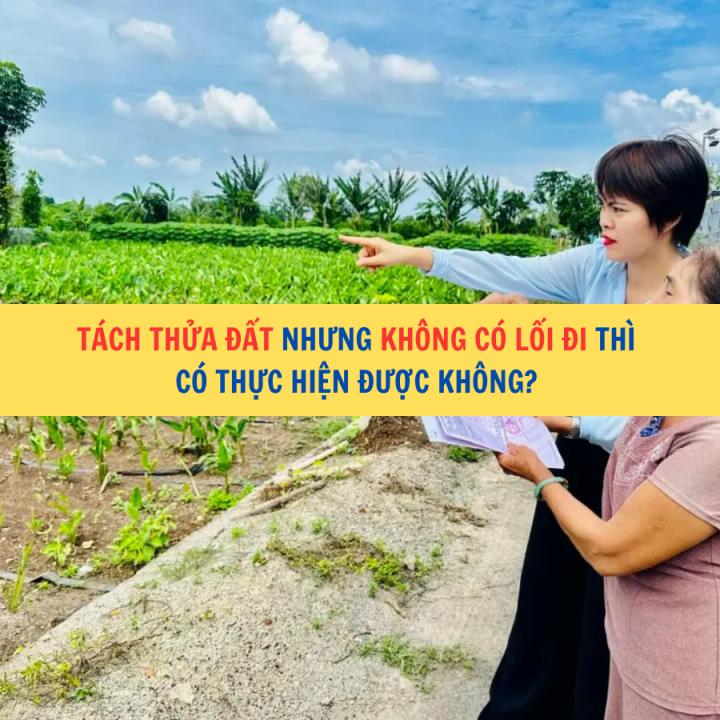 Tách thửa đất nhưng không có lối đi thì có thực hiện được không?