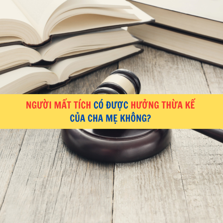 Người mất tích có được hưởng thừa kế của cha mẹ không?