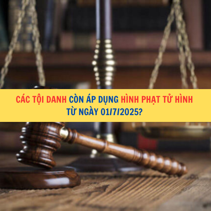 Các tội danh còn áp dụng hình phạt tử hình từ ngày 01/7/2025?