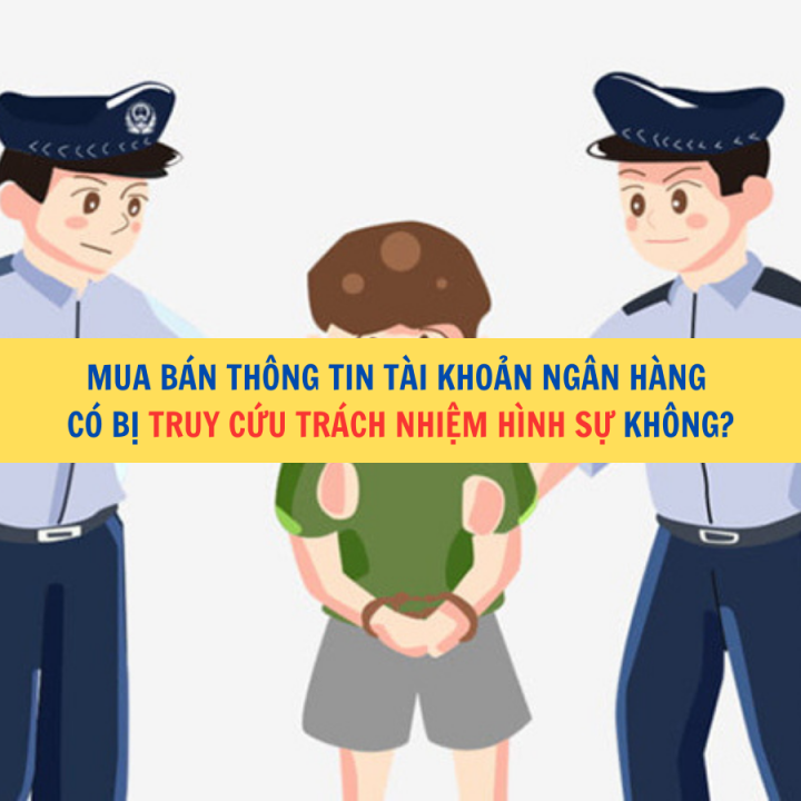 Mua bán thông tin tài khoản ngân hàng có bị truy cứu trách nhiệm hình sự không?