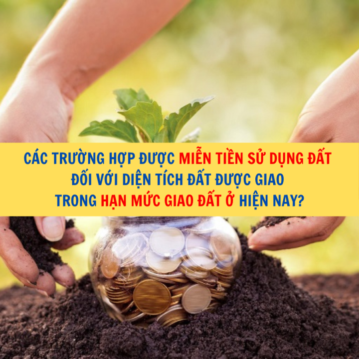 Các trường hợp được miễn tiền sử dụng đất đối với diện tích đất được giao trong hạn mức giao đất ở hiện nay?