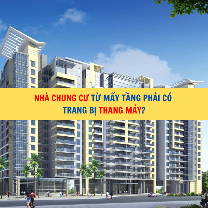 Nhà chung cư từ mấy tầng phải có trang bị thang máy?