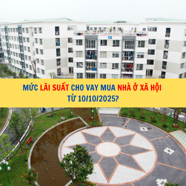 Mức lãi suất cho vay mua nhà ở xã hội từ 10/10/2025?