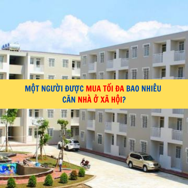 Một người được mua tối đa bao nhiêu căn nhà ở xã hội?