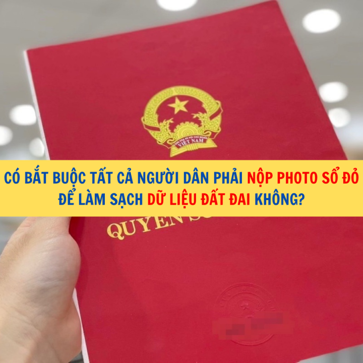 Có bắt buộc tất cả người dân phải nộp photo sổ đỏ để làm sạch dữ liệu đất đai không?